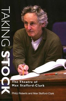 Taking Stock: The Theatre of Max Stafford-Clark - Max Stafford-Clark,Philip Roberts - cover
