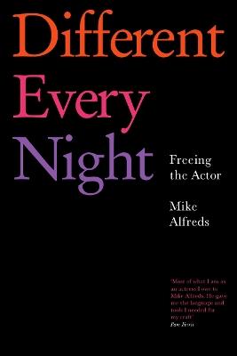 Different Every Night: Freeing the Actor - Mike Alfreds - cover