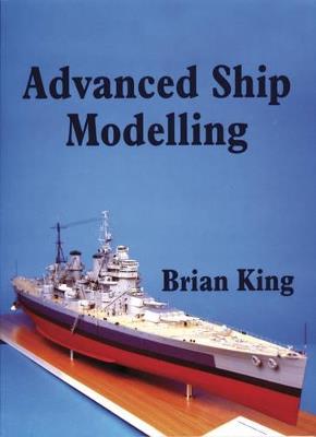 Advanced Ship Modelling - Brian King - cover