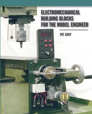 Electromechanical Building Blocks for the Model Engineer - Pat Addy - cover