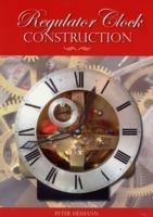 Regulator Clock Construction - Peter K. Heimann - cover