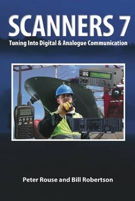 Scanners 7: Tuning Into Digital & Analogue Communication - Peter Rouse,Bill Robertson - cover