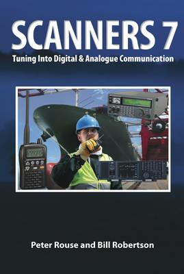 Scanners 7: Tuning Into Digital & Analogue Communication - Peter Rouse,Bill Robertson - cover