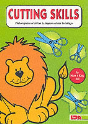 Cutting Skills: Photocopiable Activities to Improve Scissor Technique - Mark Hill,Katy Hill - cover