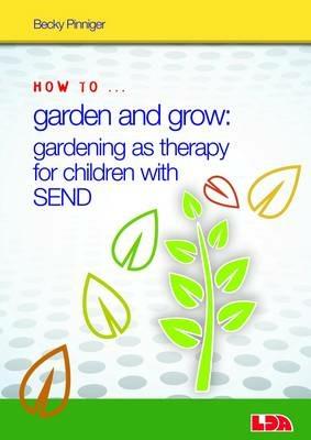 How to Garden and Grow: Gardening as Therapy for Children with SEND - Becky Pinniger - cover
