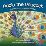 Pablo the Peacock: A story about attention seeking
