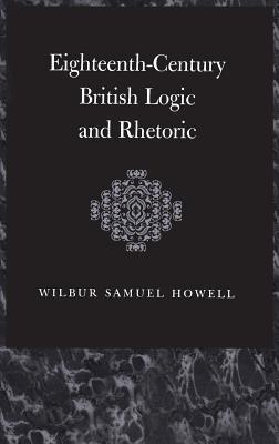 Eighteenth-Century British Logic And Rhetoric - W.S. Howell - cover