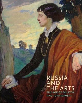 Russia and the Arts: The Age of Tolstoy and Tchaikovsky - Rosalind P. Blakesley - cover
