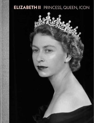 Elizabeth II: Princess, Queen, Icon - cover