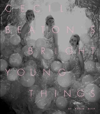 Cecil Beaton’s Bright Young Things - Robin Muir - cover