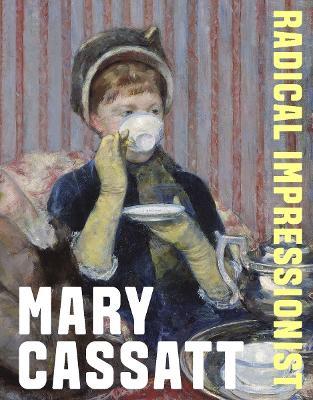 Mary Cassatt: Radical Impressionist - cover