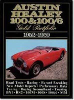 Austin Healey 100 and 100/6 Gold Portfolio, 1952-1959: A Collection of Road Tests, Model Introductions and Driving Impressions. Also Covers Record Breaking and Buying Today. Models: 100, 100/4, 100/6, 100/S, 100/M and Mille Miglia - cover