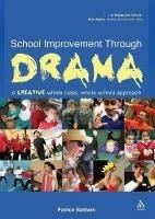 School Improvement Through Drama: A creative whole class, whole school approach - Patrice Baldwin - cover