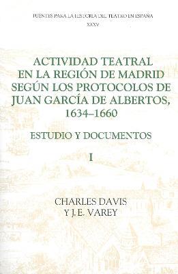 Actividad teatral en la región de Madrid según los protocolos de Juan García de Albertos, 1634-1660: I: Estudio y documentos : Introduction and Documents 1-249 - cover