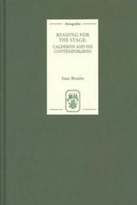 Reading for the Stage: Calderón and his Contemporaries - Isaac Benabu - cover