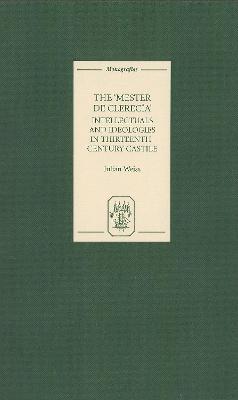 The Mester de Clerecía: Intellectuals and Ideologies in Thirteenth-Century Castile - Julian Weiss - cover