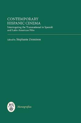 Contemporary Hispanic Cinema: Interrogating the Transnational in Spanish and Latin American Film - cover