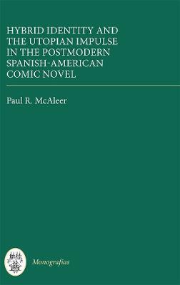 Hybrid Identity and the Utopian Impulse in the Postmodern Spanish-American Comic Novel - Paul R. McAleer - cover