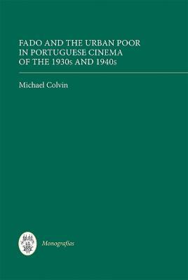 Fado and the Urban Poor in Portuguese Cinema of the 1930s and 1940s - Michael Colvin - cover