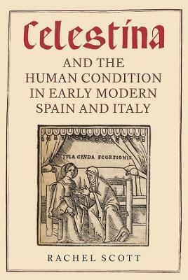 Celestina and the Human Condition in Early Modern Spain and Italy - Rachel Scott - cover