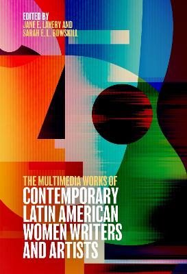 The Multimedia Works of Contemporary Latin American Women Writers and Artists - cover