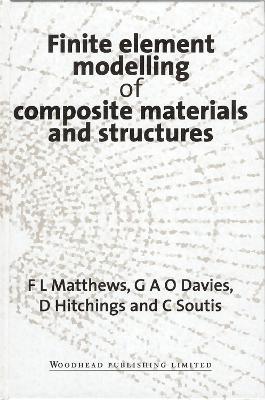 Finite Element Modelling of Composite Materials and Structures - F L Matthews,G A O Davies,D Hitchings - cover
