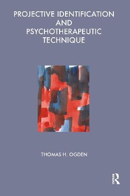 Projective Identification and Psychotherapeutic Technique - Thomas Ogden - cover