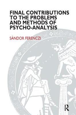 Final Contributions to the Problems and Methods of Psycho-analysis - Sandor Ferenczi - cover