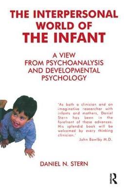 The Interpersonal World of the Infant: A View from Psychoanalysis and Developmental Psychology - Daniel N. Stern - cover