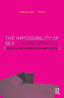 The Impossibility of Sex: Stories of the Intimate Relationship between Therapist and Client - Susie Orbach - cover