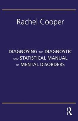 Diagnosing the Diagnostic and Statistical Manual of Mental Disorders: Fifth Edition - Rachel Cooper - cover