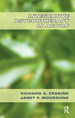 Integrative Psychotherapy in Action - Richard G. Erskine,Janet P. Moursund - cover