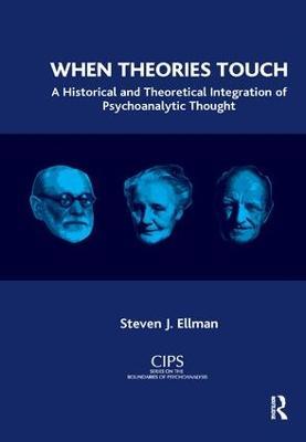 When Theories Touch: A Historical and Theoretical Integration of Psychoanalytic Thought - Steven J. Ellman - cover