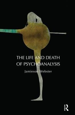The Life and Death of Psychoanalysis - Jamieson Webster - cover
