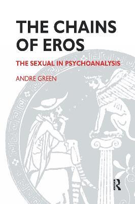 The Chains of Eros: The Sexual in Psychoanalysis - Andre Green - cover