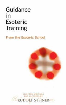 Guidance in Esoteric Training: From the Esoteric School - Rudolf Steiner - cover
