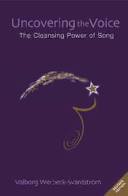 Uncovering the Voice: The Cleansing Power of Song - Valborg Werbeck-Svardstrom - cover