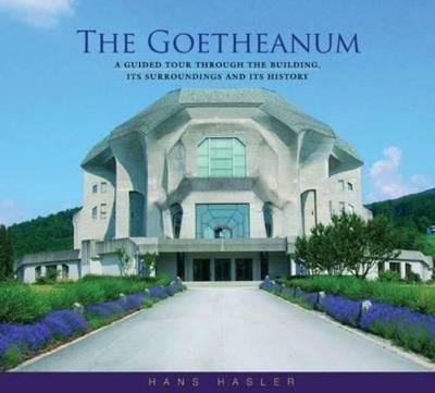 The Goetheanum: A Guided Tour Through the Building, Its Surroundings and Its History - Hans Hasler - cover