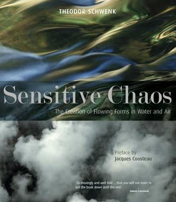 Sensitive Chaos: The Creation of Flowing Forms in Water and Air - Theodor Schwenk,Jacques-Yves Cousteau - cover