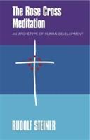 THE Rose Cross Meditation: An Archetype of Human Development - Rudolf Steiner - cover