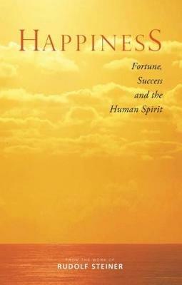 Happiness: Fortune, Success and the Human Spirit - Rudolf Steiner - cover