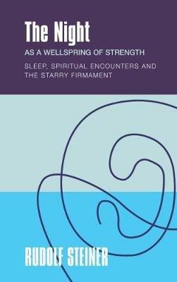 The The Night: as a Wellspring of Strength Sleep, Spiritual Encounters and the Starry Firmament - Rudolf Steiner - cover