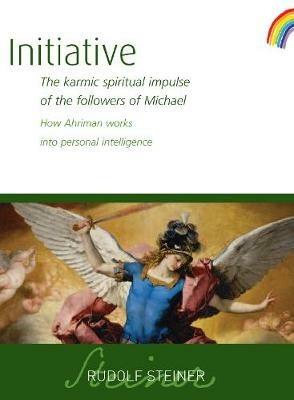 Initiative: The karmic spiritual impulse of the followers of Michael. How Ahriman works into personal intelligence - Rudolf Steiner - cover
