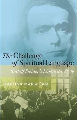 The Challenge of Spiritual Language: Rudolf Steiner’s Linguistic Style - Martina Maria Sam - cover