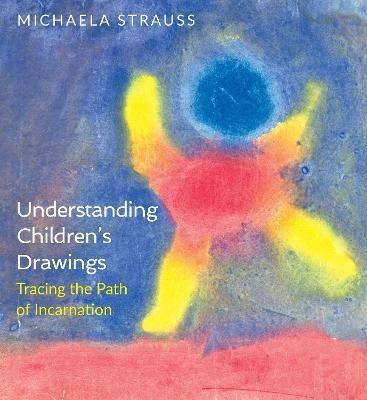 Understanding Children's Drawings: Tracing the Path of Incarnation - Michaela Strauss - cover