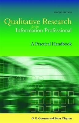 Qualitative Research for the Information Professional: A Practical Handbook - G. E. Gorman,Peter Clayton - cover