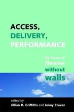 Access, Delivery, Performance: The Future of Libraries without Walls