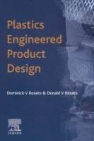 Plastics Engineered Product Design - D.V. Rosato,D.V. Rosato - cover