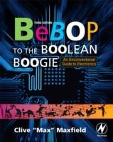 Bebop to the Boolean Boogie: An Unconventional Guide to Electronics - Clive Maxfield - cover
