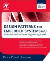 Design Patterns for Embedded Systems in C: An Embedded Software Engineering Toolkit - Bruce Powel Douglass - cover